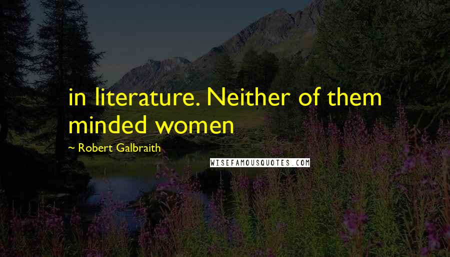 Robert Galbraith Quotes: in literature. Neither of them minded women
