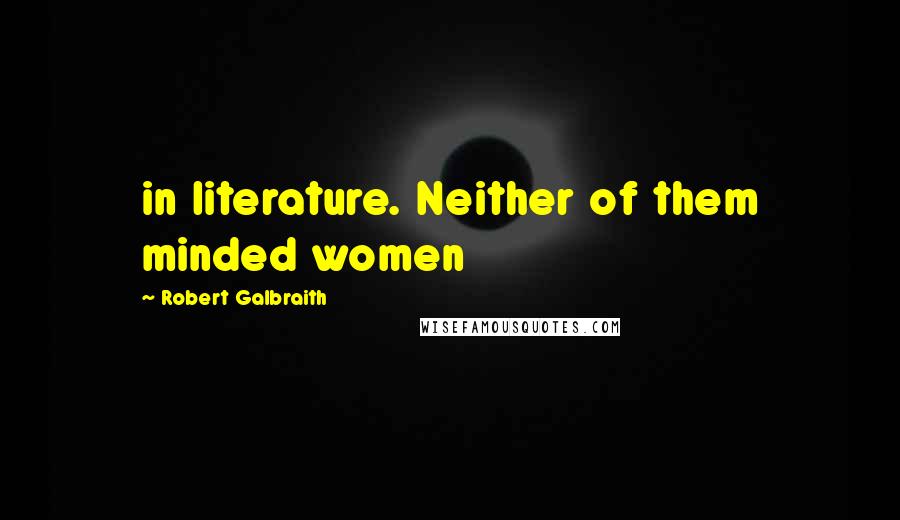 Robert Galbraith Quotes: in literature. Neither of them minded women