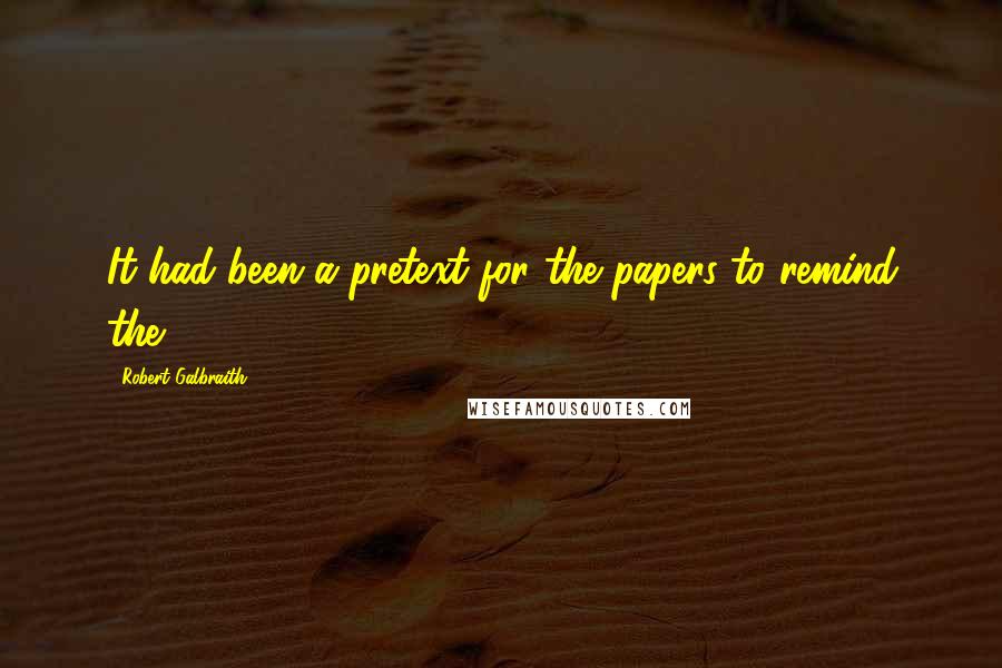 Robert Galbraith Quotes: It had been a pretext for the papers to remind the