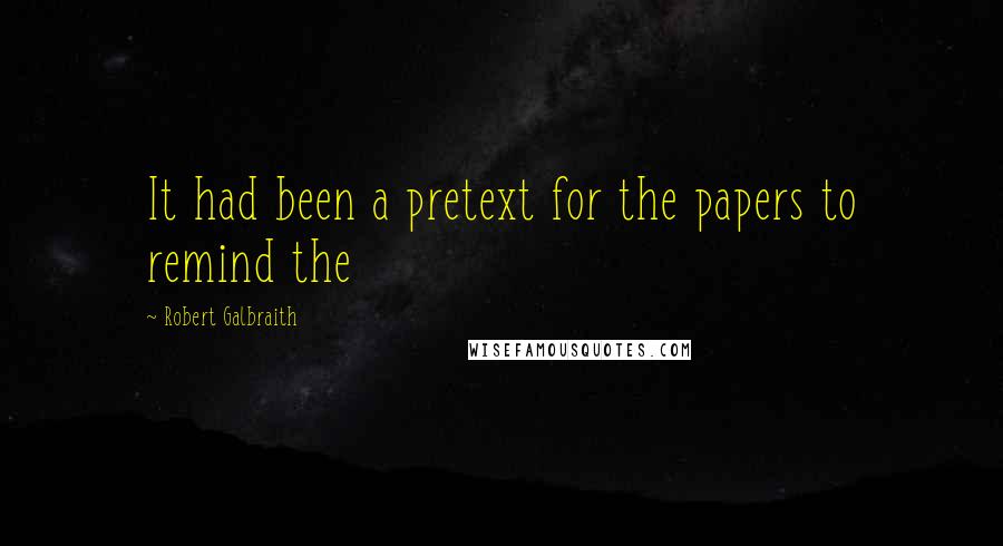 Robert Galbraith Quotes: It had been a pretext for the papers to remind the