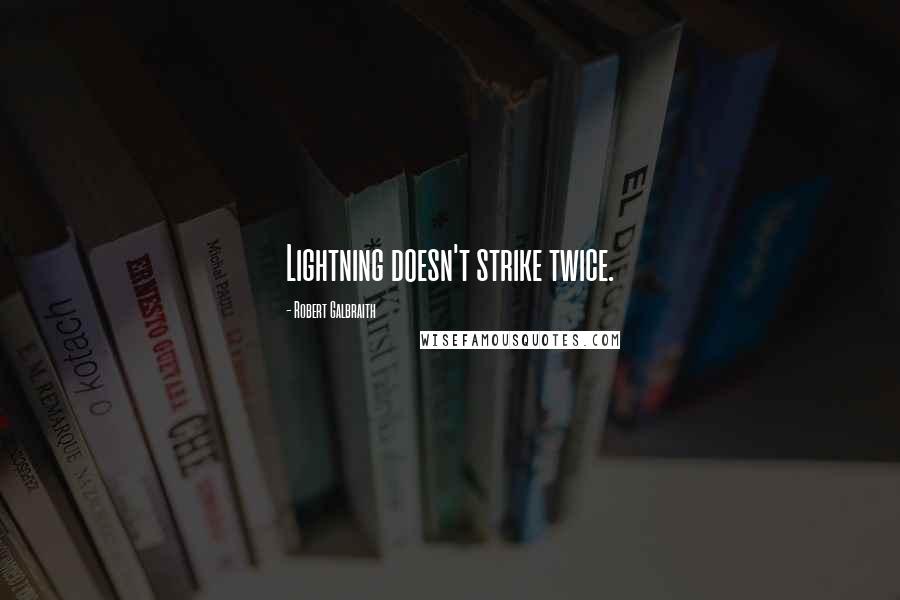 Robert Galbraith Quotes: Lightning doesn't strike twice.