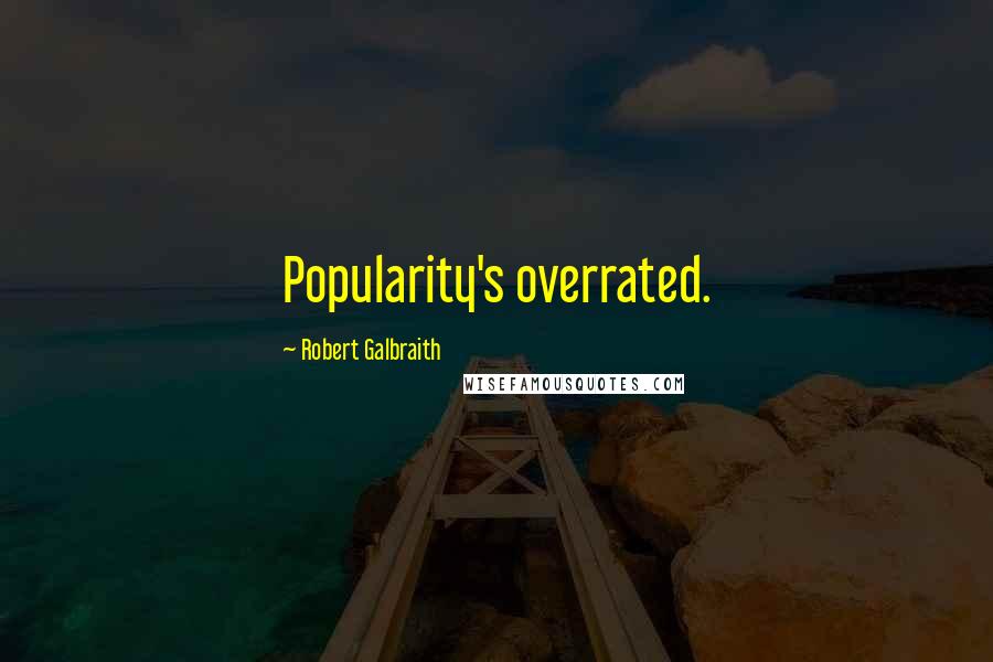 Robert Galbraith Quotes: Popularity's overrated.