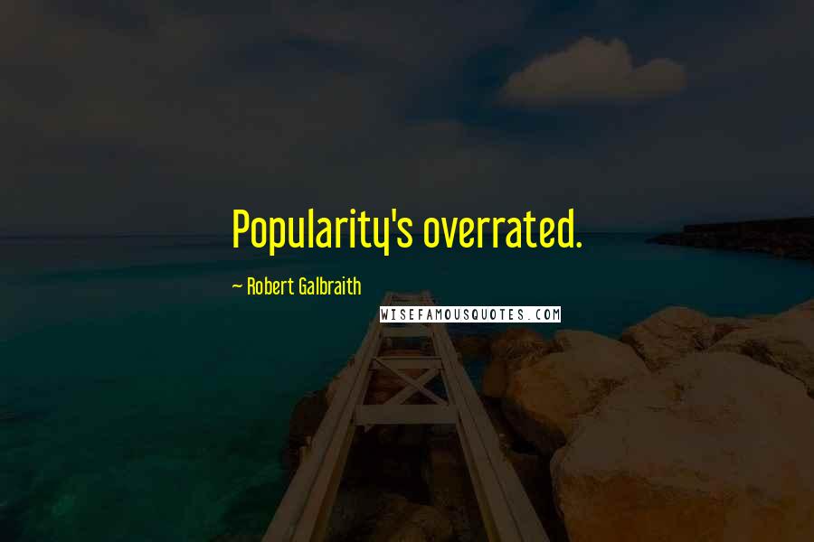 Robert Galbraith Quotes: Popularity's overrated.