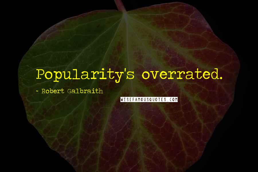 Robert Galbraith Quotes: Popularity's overrated.