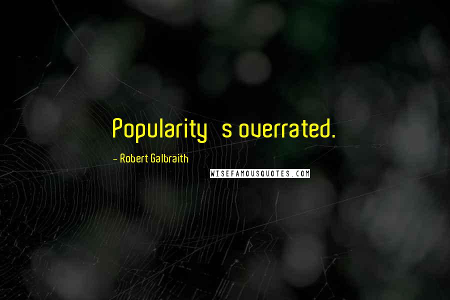 Robert Galbraith Quotes: Popularity's overrated.