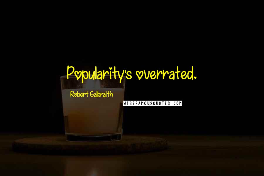 Robert Galbraith Quotes: Popularity's overrated.