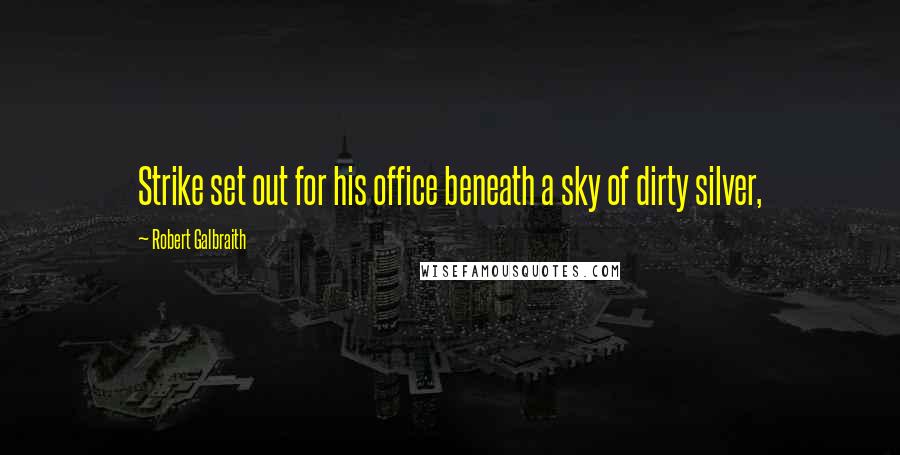 Robert Galbraith Quotes: Strike set out for his office beneath a sky of dirty silver,