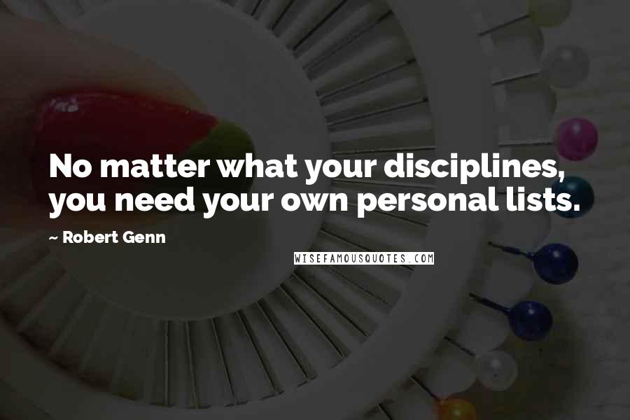 Robert Genn Quotes: No matter what your disciplines, you need your own personal lists.