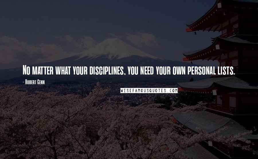 Robert Genn Quotes: No matter what your disciplines, you need your own personal lists.