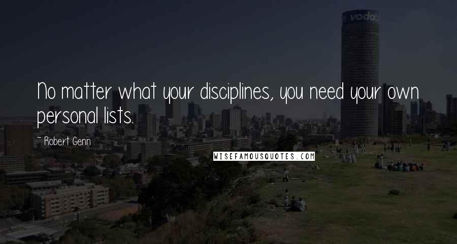 Robert Genn Quotes: No matter what your disciplines, you need your own personal lists.