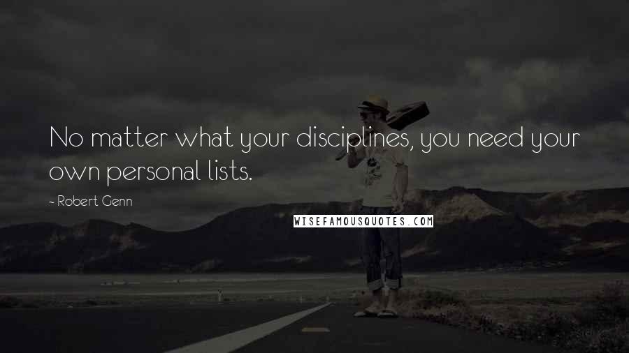 Robert Genn Quotes: No matter what your disciplines, you need your own personal lists.