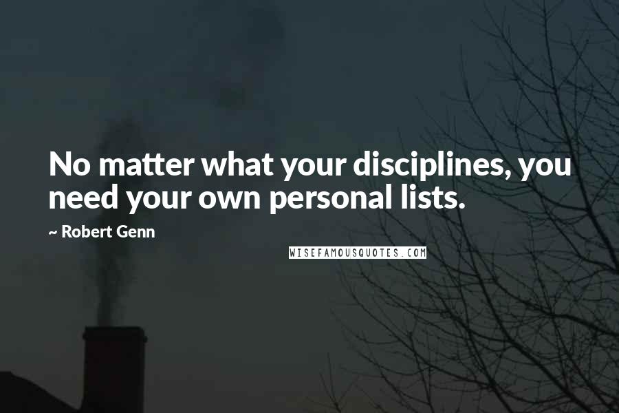 Robert Genn Quotes: No matter what your disciplines, you need your own personal lists.