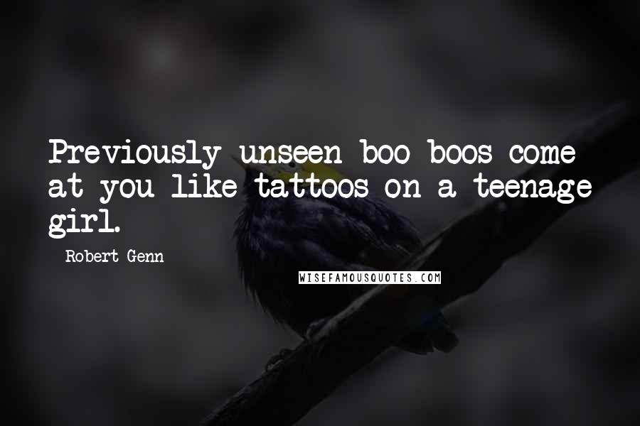 Robert Genn Quotes: Previously unseen boo-boos come at you like tattoos on a teenage girl.