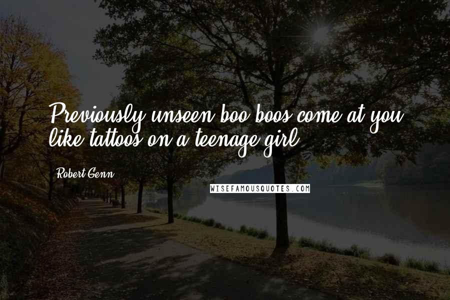 Robert Genn Quotes: Previously unseen boo-boos come at you like tattoos on a teenage girl.