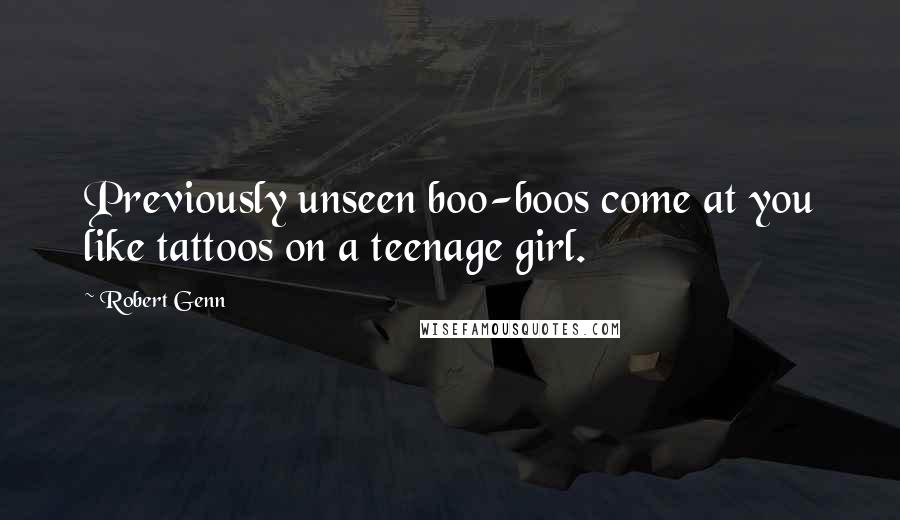 Robert Genn Quotes: Previously unseen boo-boos come at you like tattoos on a teenage girl.