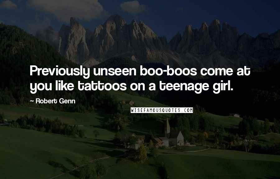 Robert Genn Quotes: Previously unseen boo-boos come at you like tattoos on a teenage girl.