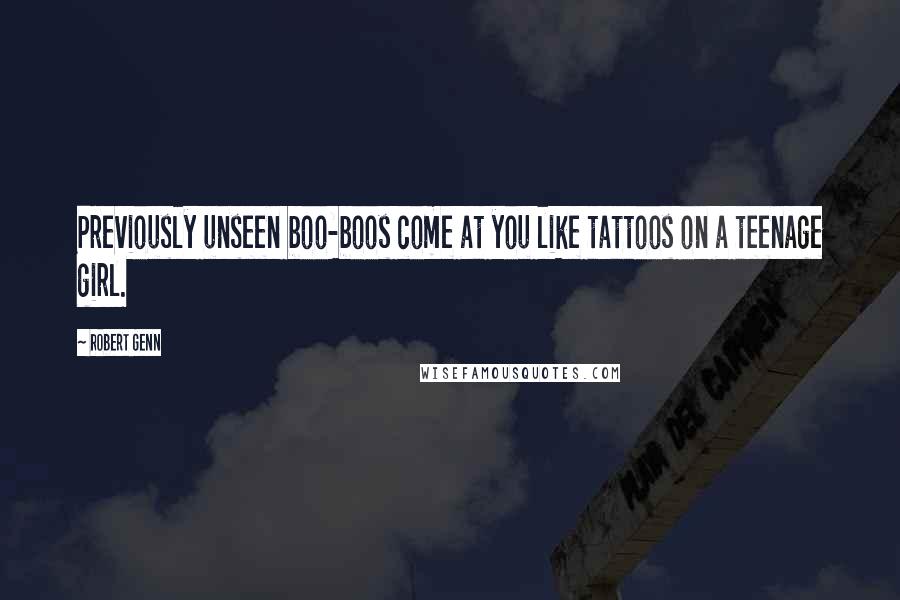 Robert Genn Quotes: Previously unseen boo-boos come at you like tattoos on a teenage girl.