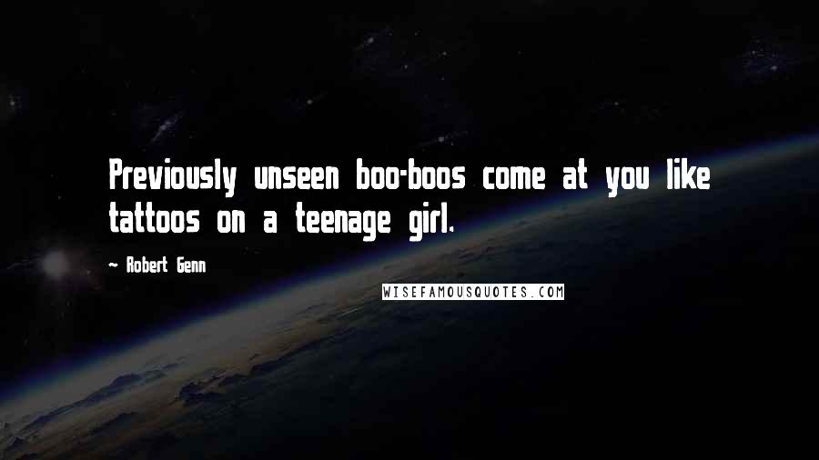 Robert Genn Quotes: Previously unseen boo-boos come at you like tattoos on a teenage girl.