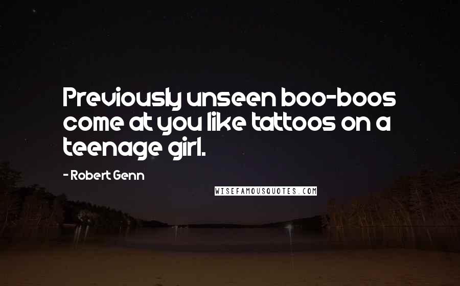 Robert Genn Quotes: Previously unseen boo-boos come at you like tattoos on a teenage girl.