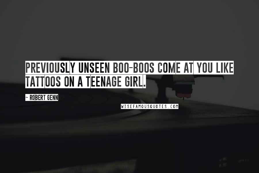 Robert Genn Quotes: Previously unseen boo-boos come at you like tattoos on a teenage girl.