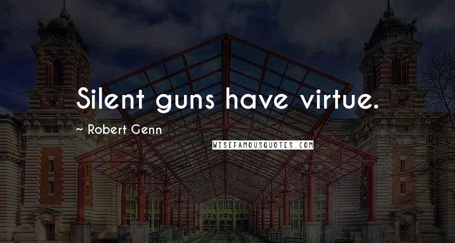 Robert Genn Quotes: Silent guns have virtue.