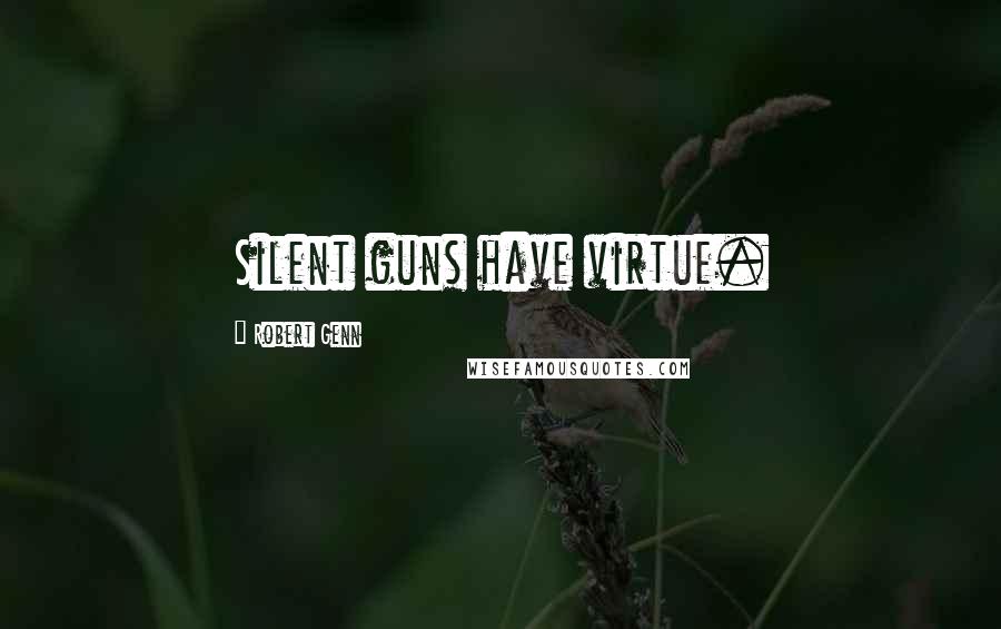 Robert Genn Quotes: Silent guns have virtue.