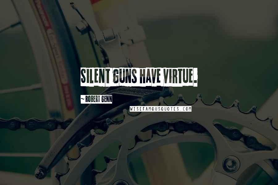 Robert Genn Quotes: Silent guns have virtue.