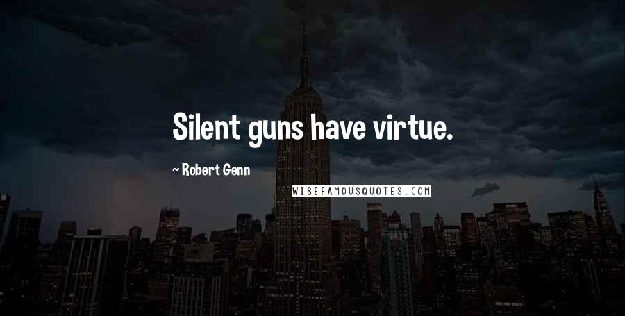 Robert Genn Quotes: Silent guns have virtue.