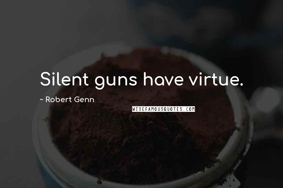 Robert Genn Quotes: Silent guns have virtue.