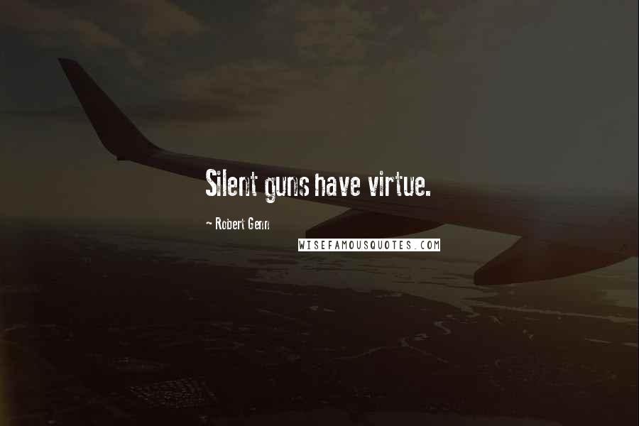 Robert Genn Quotes: Silent guns have virtue.