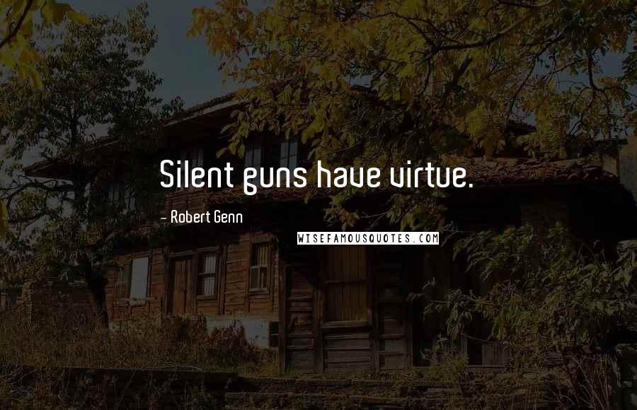 Robert Genn Quotes: Silent guns have virtue.