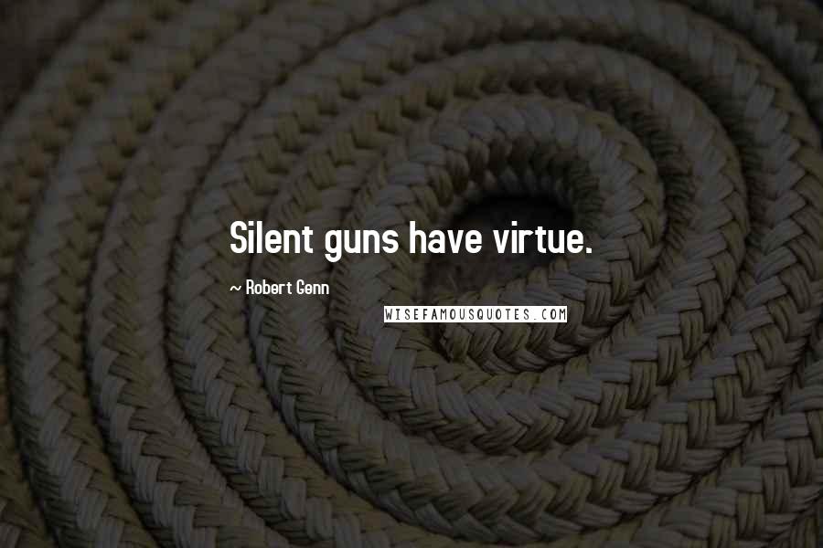 Robert Genn Quotes: Silent guns have virtue.