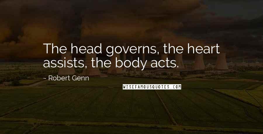Robert Genn Quotes: The head governs, the heart assists, the body acts.
