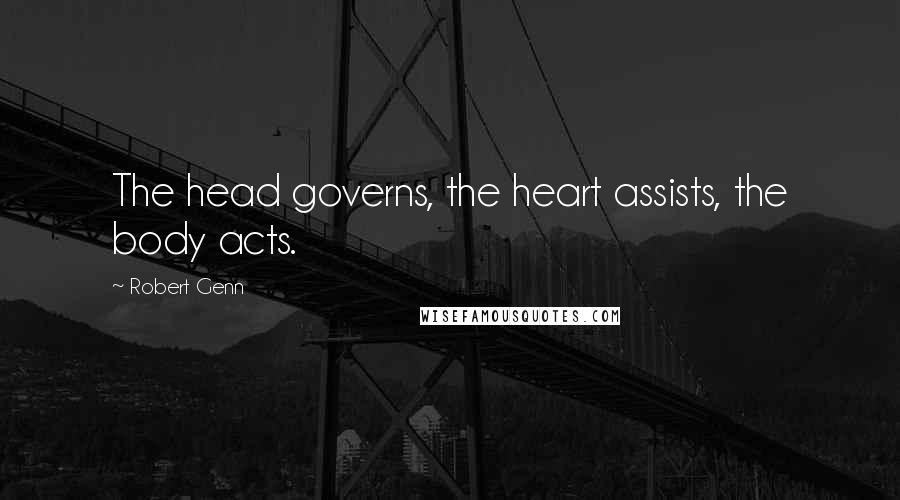 Robert Genn Quotes: The head governs, the heart assists, the body acts.