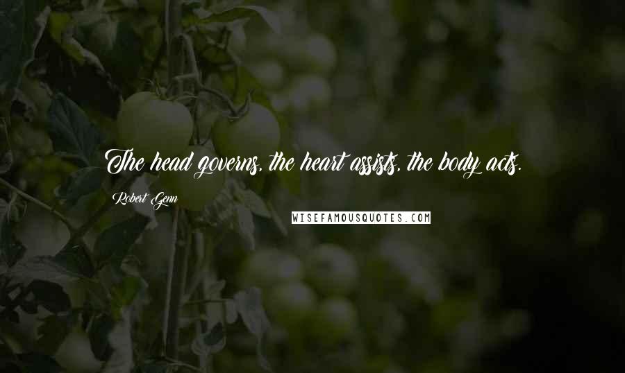 Robert Genn Quotes: The head governs, the heart assists, the body acts.
