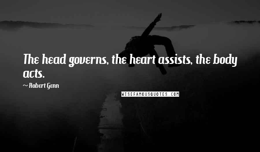 Robert Genn Quotes: The head governs, the heart assists, the body acts.