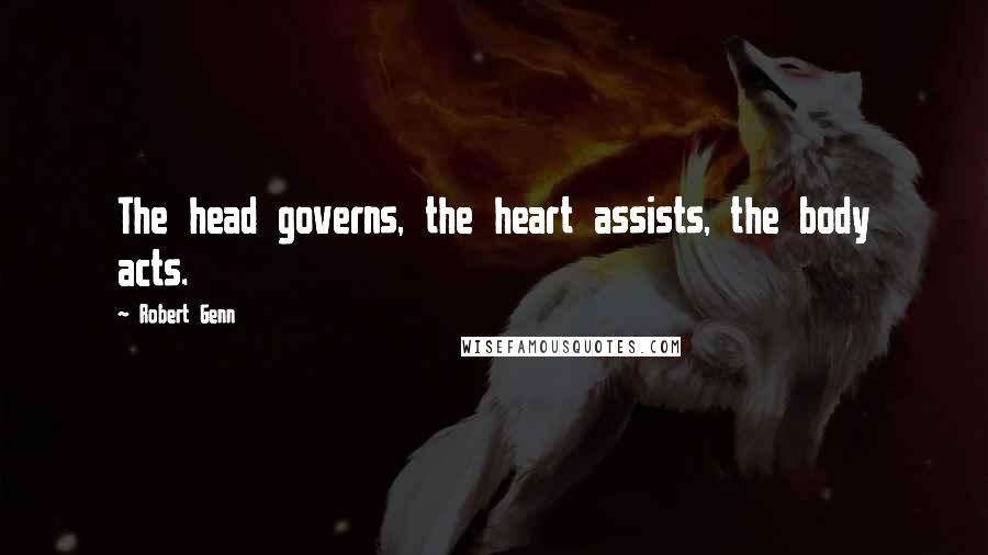 Robert Genn Quotes: The head governs, the heart assists, the body acts.