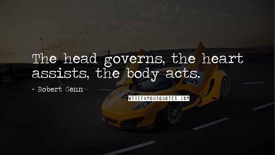 Robert Genn Quotes: The head governs, the heart assists, the body acts.