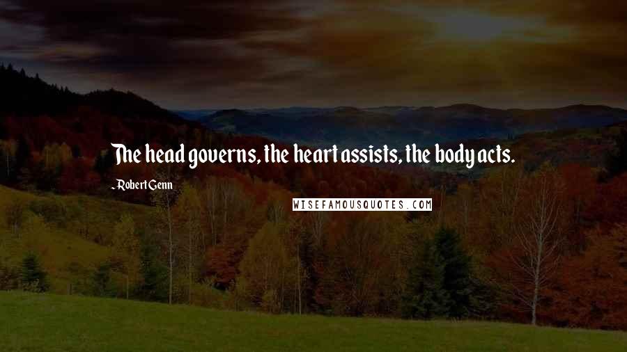 Robert Genn Quotes: The head governs, the heart assists, the body acts.