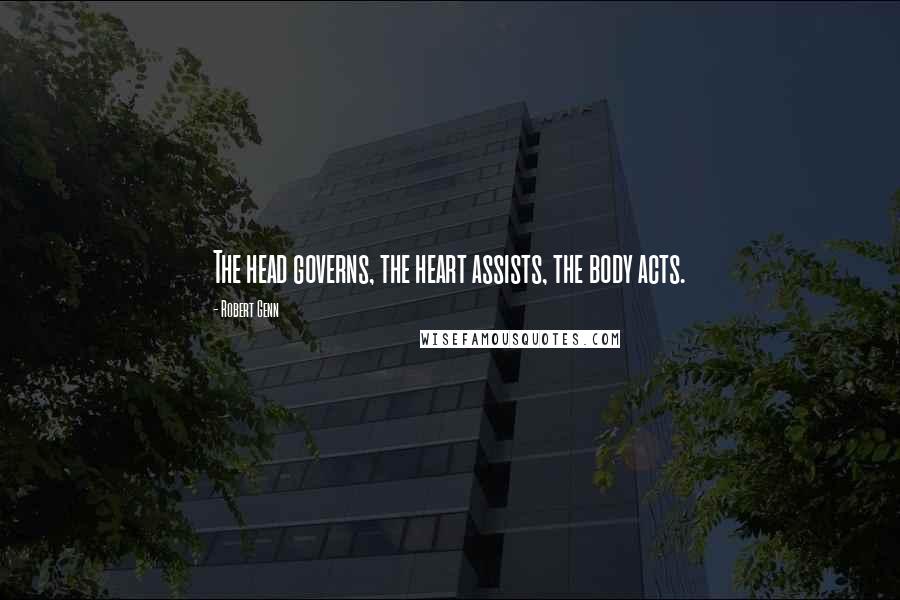 Robert Genn Quotes: The head governs, the heart assists, the body acts.