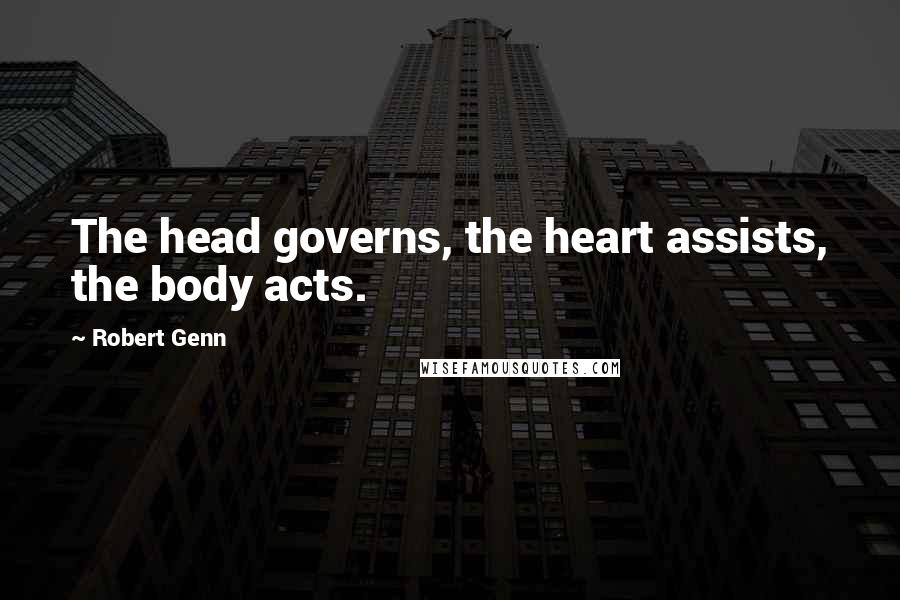 Robert Genn Quotes: The head governs, the heart assists, the body acts.