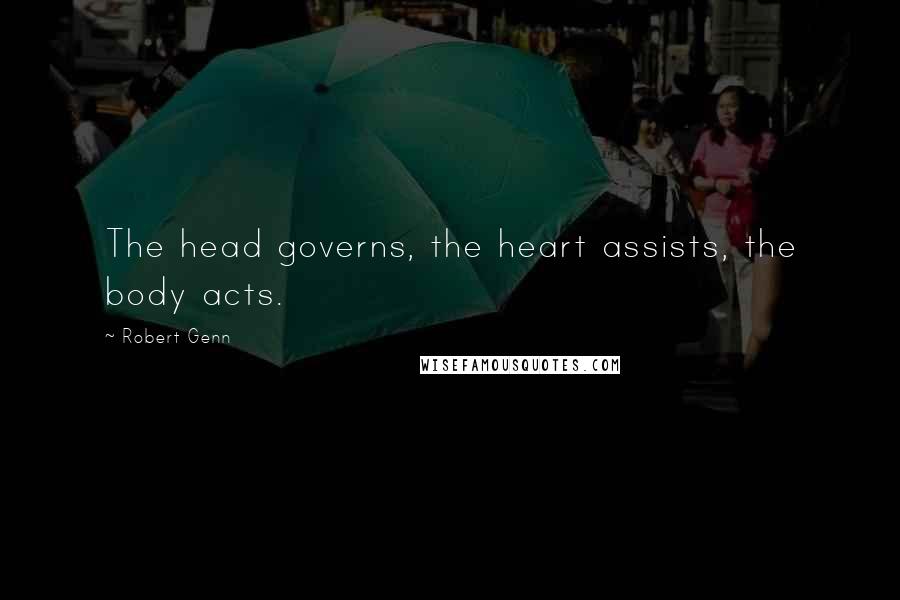 Robert Genn Quotes: The head governs, the heart assists, the body acts.