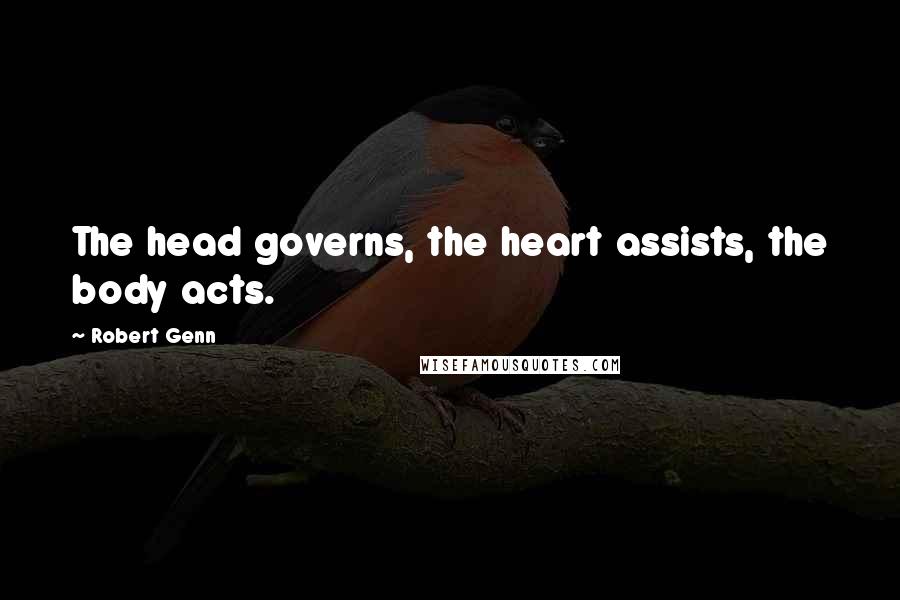 Robert Genn Quotes: The head governs, the heart assists, the body acts.