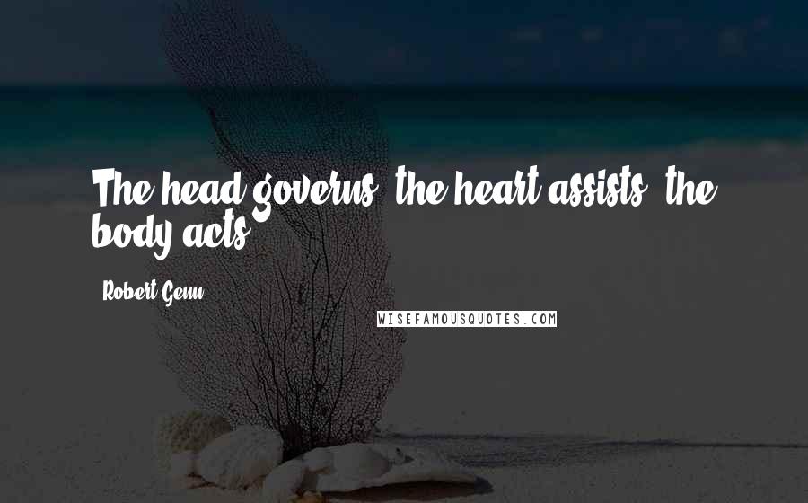 Robert Genn Quotes: The head governs, the heart assists, the body acts.