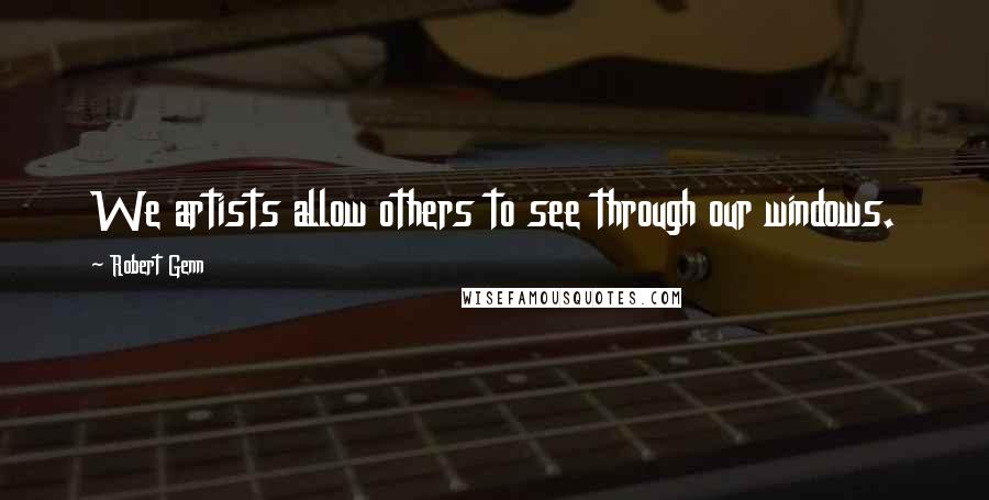 Robert Genn Quotes: We artists allow others to see through our windows.