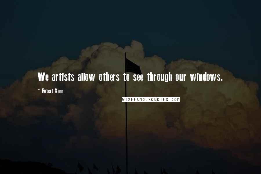 Robert Genn Quotes: We artists allow others to see through our windows.