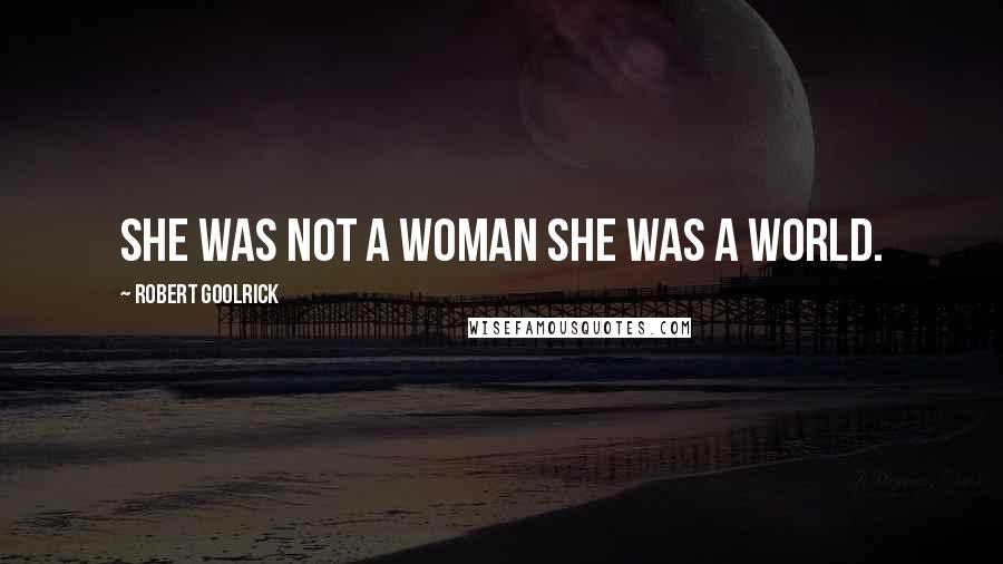 Robert Goolrick Quotes: She was not a woman she was a world.