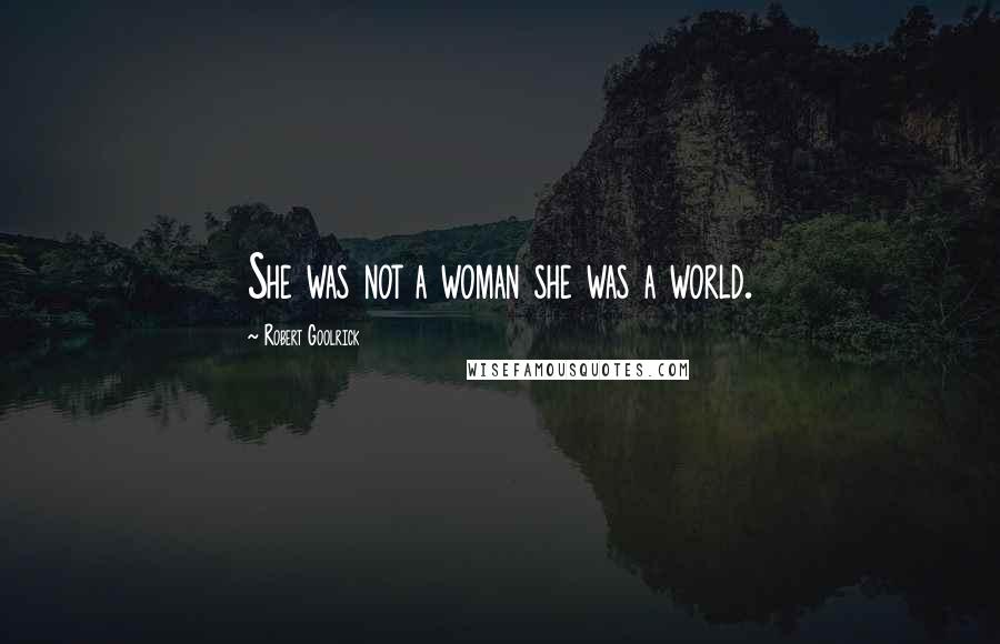 Robert Goolrick Quotes: She was not a woman she was a world.