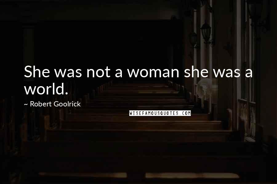 Robert Goolrick Quotes: She was not a woman she was a world.