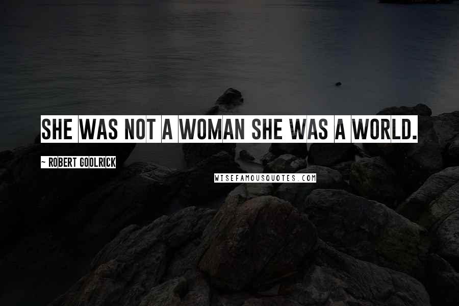 Robert Goolrick Quotes: She was not a woman she was a world.